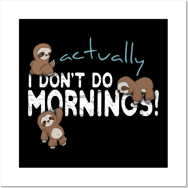 Actually I Don't Do Mornings Sloth Art Wall Art by SkizzenMonster